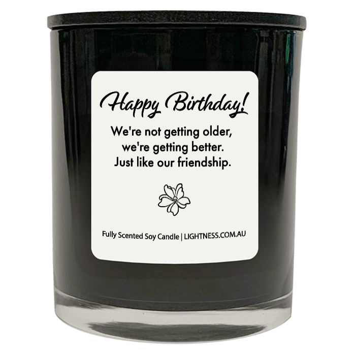 Candle in black glass jar with Birthday quote - We're not getting older, we're getting better. Just like our friendship.