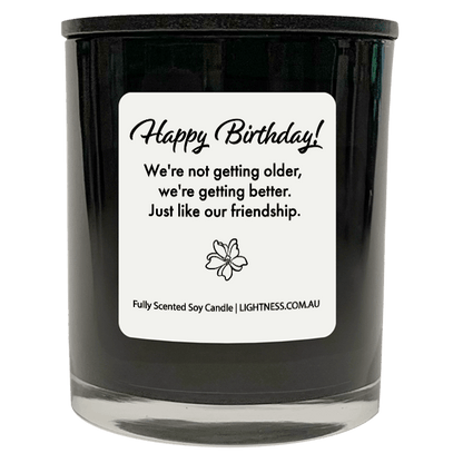 Candle in black glass jar with Birthday quote - We're not getting older, we're getting better. Just like our friendship.